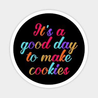 It's a good day to make cookies Magnet